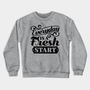 Everyday is a fresh start Crewneck Sweatshirt